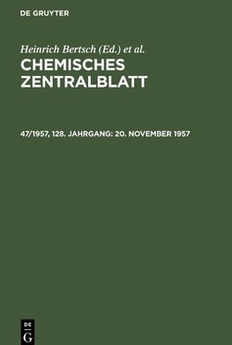 Chemisches Zentralblatt, 47/1957, 128. Jahrgang, 20. November 1957