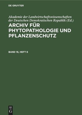 Archiv für Phytopathologie und Pflanzenschutz, Band 16, Heft 6, Archiv für Phytopathologie und Pflanzenschutz Band 16, Heft 6