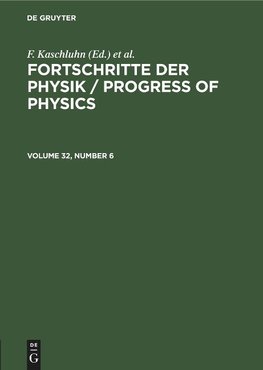 Fortschritte der Physik / Progress of Physics, Volume 32, Number 6, Fortschritte der Physik / Progress of Physics Volume 32, Number 6