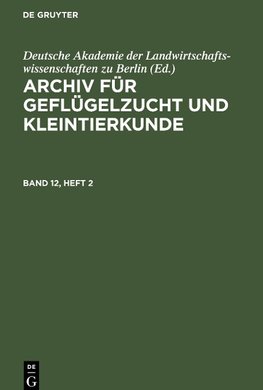 Archiv für Geflügelzucht und Kleintierkunde, Band 12, Heft 2, Archiv für Geflügelzucht und Kleintierkunde Band 12, Heft 2