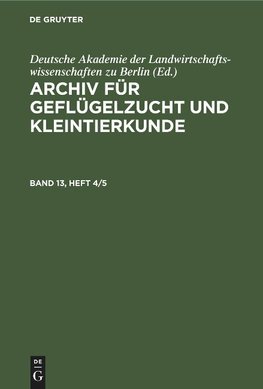 Archiv für Geflügelzucht und Kleintierkunde, Band 13, Heft 4/5, Archiv für Geflügelzucht und Kleintierkunde Band 13, Heft 4/5