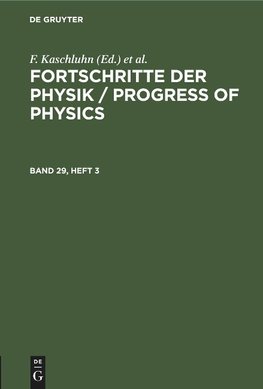 Fortschritte der Physik / Progress of Physics, Band 29, Heft 3, Fortschritte der Physik / Progress of Physics Band 29, Heft 3