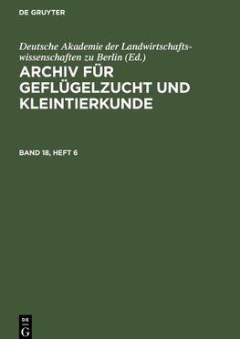 Archiv für Geflügelzucht und Kleintierkunde, Band 18, Heft 6, Archiv für Geflügelzucht und Kleintierkunde Band 18, Heft 6