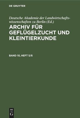 Archiv für Geflügelzucht und Kleintierkunde, Band 10, Heft 5/6, Archiv für Geflügelzucht und Kleintierkunde Band 10, Heft 5/6