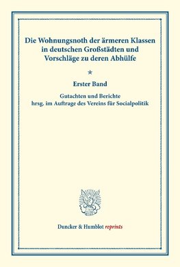 Die Wohnungsnoth der ärmeren Klassen in deutschen Großstädten und Vorschläge zu deren Abhülfe.