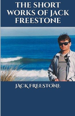 The Short Works of Jack Freestone