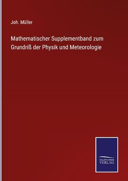 Mathematischer Supplementband zum Grundriß der Physik und Meteorologie