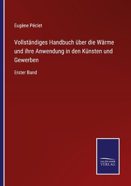 Vollständiges Handbuch über die Wärme und ihre Anwendung in den Künsten und Gewerben