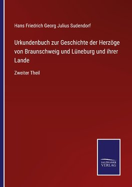 Urkundenbuch zur Geschichte der Herzöge von Braunschweig und Lüneburg und ihrer Lande