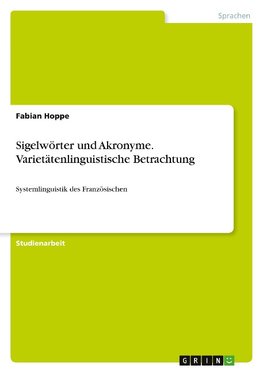 Sigelwörter und Akronyme. Varietätenlinguistische Betrachtung