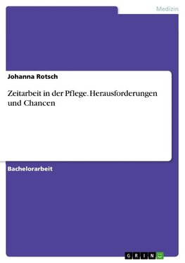 Zeitarbeit in der Pflege. Herausforderungen und Chancen