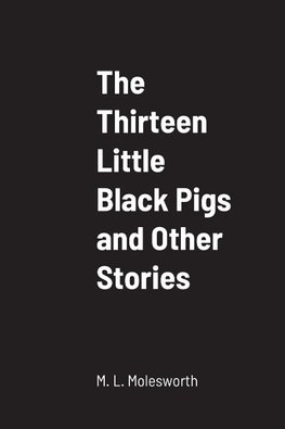 The Thirteen Little Black Pigs and Other Stories