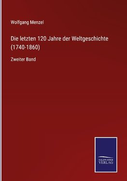 Die letzten 120 Jahre der Weltgeschichte (1740-1860)