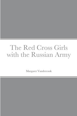 The Red Cross Girls with the Russian Army