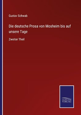 Die deutsche Prosa von Mosheim bis auf unsere Tage