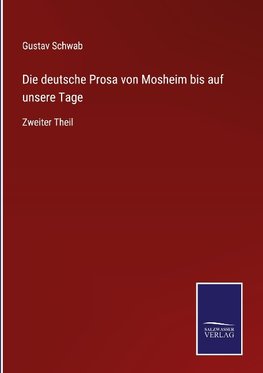 Die deutsche Prosa von Mosheim bis auf unsere Tage