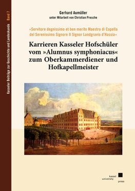 Karrieren Kasseler Hofschüler vom »Alumnus symphoniacus« zum Oberkammerdiener und Hofkapellmeister