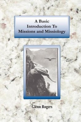 A Basic Introduction To Missions And Missiology