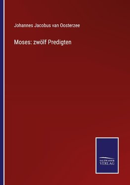 Moses: zwölf Predigten