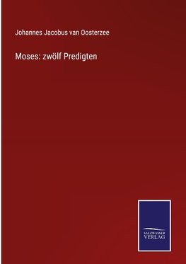 Moses: zwölf Predigten