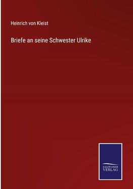 Briefe an seine Schwester Ulrike