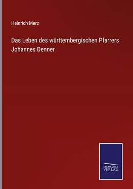 Das Leben des württembergischen Pfarrers Johannes Denner