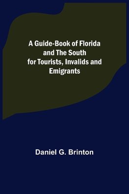 A Guide-Book of Florida and the South for Tourists, Invalids and Emigrants