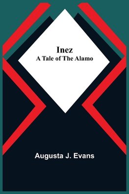 Inez; A Tale of the Alamo