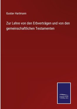 Zur Lehre von den Erbverträgen und von den gemeinschaftlichen Testamenten