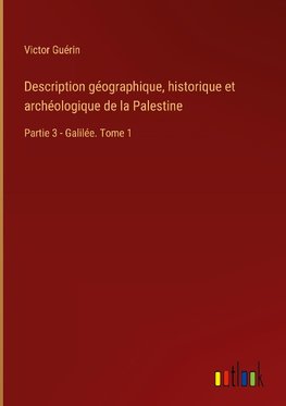 Description géographique, historique et archéologique de la Palestine