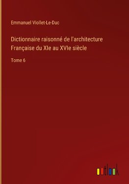 Dictionnaire raisonné de l'architecture Française du XIe au XVIe siècle