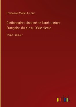 Dictionnaire raisonné de l'architecture Française du XIe au XVIe siècle