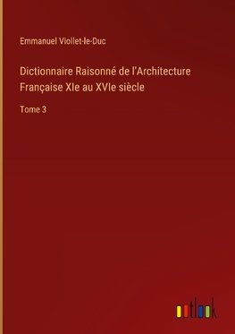 Dictionnaire Raisonné de l'Architecture Française XIe au XVIe siècle