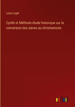 Cyrille et Méthode étude historique sur la conversion des slaves au christianisme