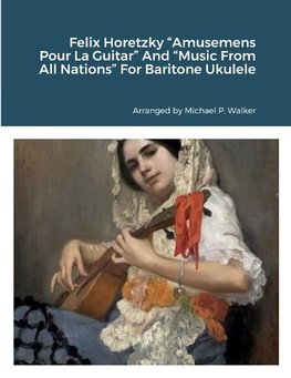 Felix Horetzky "Amusemens Pour La Guitar" And "Music From All Nations" For Baritone Ukulele