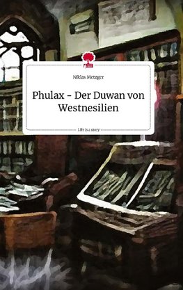 Phulax - Der Duwan von Westnesilien. Life is a Story - story.one