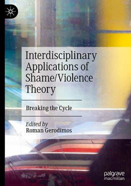 Interdisciplinary Applications of Shame/Violence Theory