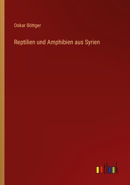 Reptilien und Amphibien aus Syrien