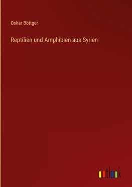 Reptilien und Amphibien aus Syrien