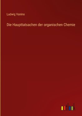 Die Haupttatsachen der organischen Chemie