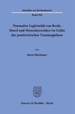 Normative Legitimität von Recht, Moral und Menschenrechten im Lichte der positivistischen Trennungsthese.