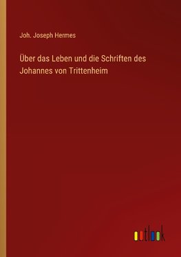 Über das Leben und die Schriften des Johannes von Trittenheim