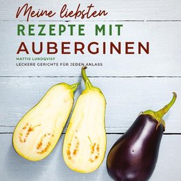 Meine liebsten Rezepte mit Auberginen