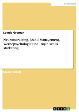 Neuromarketing, Brand Management, Werbepsychologie und Trojanisches Marketing