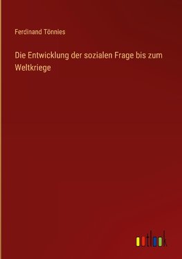 Die Entwicklung der sozialen Frage bis zum Weltkriege