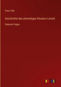 Geschichte des ehemaligen Klosters Lorsch