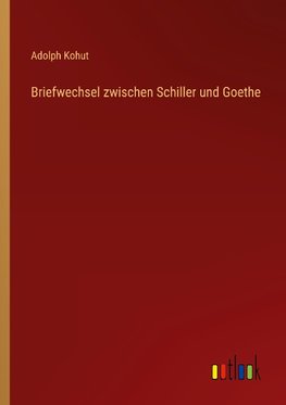 Briefwechsel zwischen Schiller und Goethe