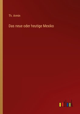 Das neue oder heutige Mexiko