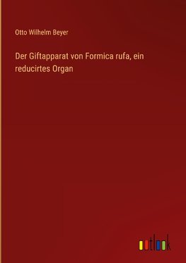 Der Giftapparat von Formica rufa, ein reducirtes Organ