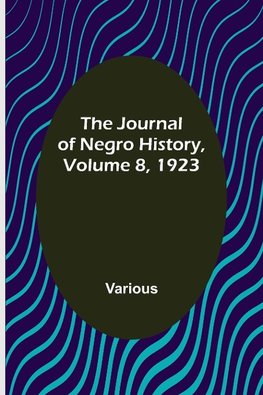 The Journal of Negro History, Volume 8, 1923